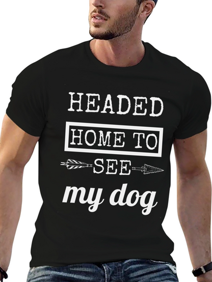 Headed Home to See My Dog T-Shirt