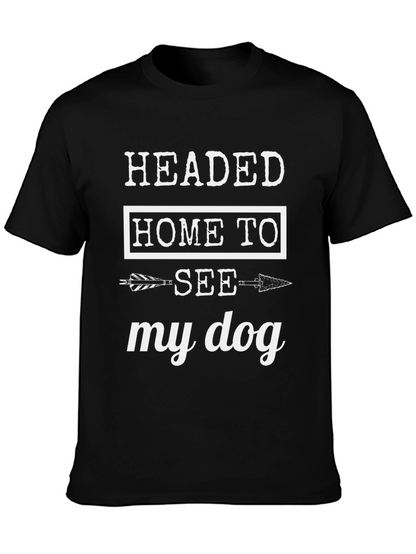 Headed Home to See My Dog T-Shirt
