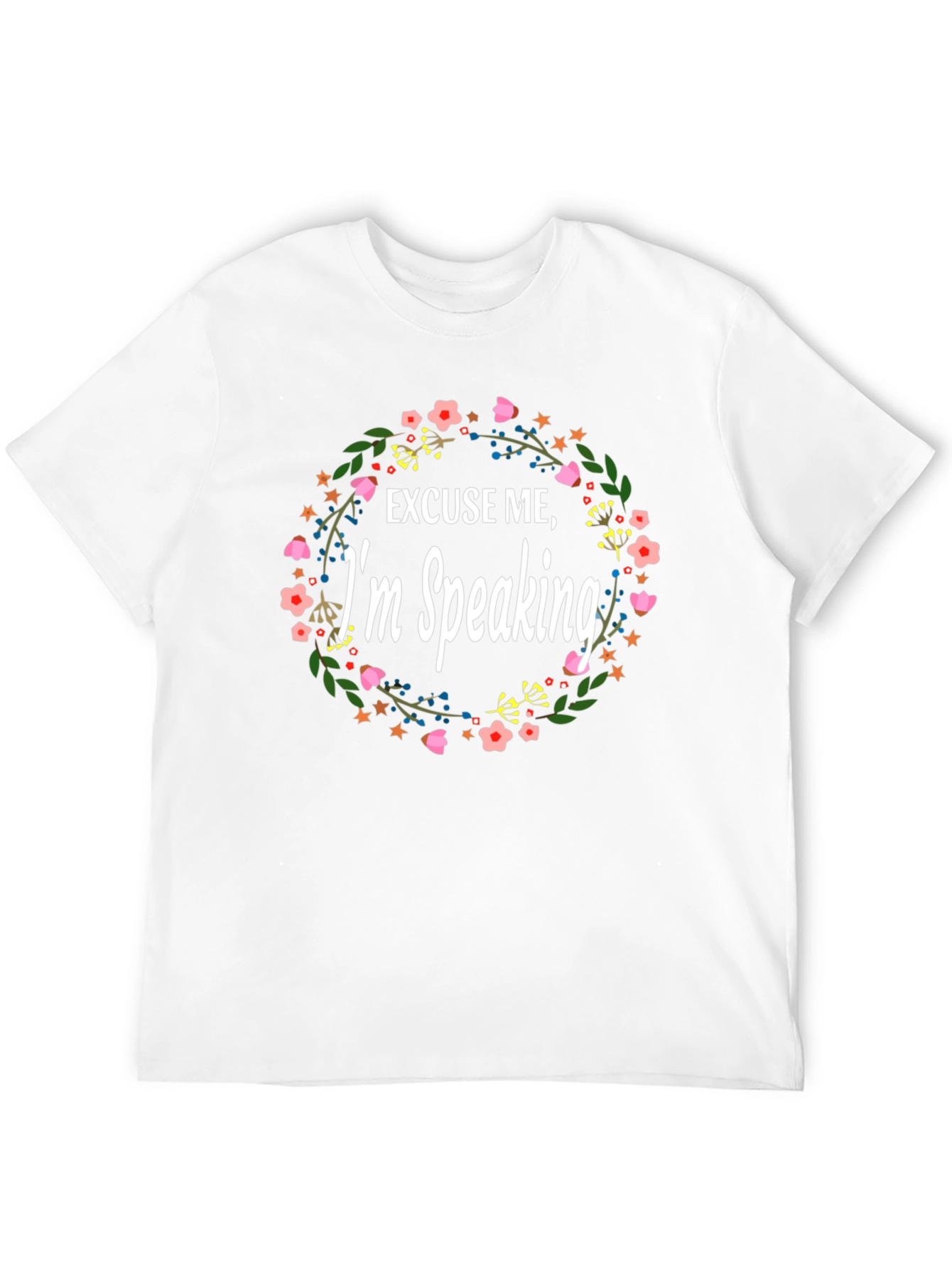 Excuse Me Im Speaking Floral T-Shirt