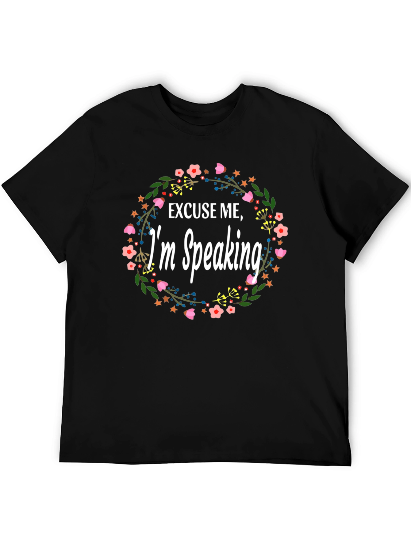 Excuse Me Im Speaking Floral T-Shirt