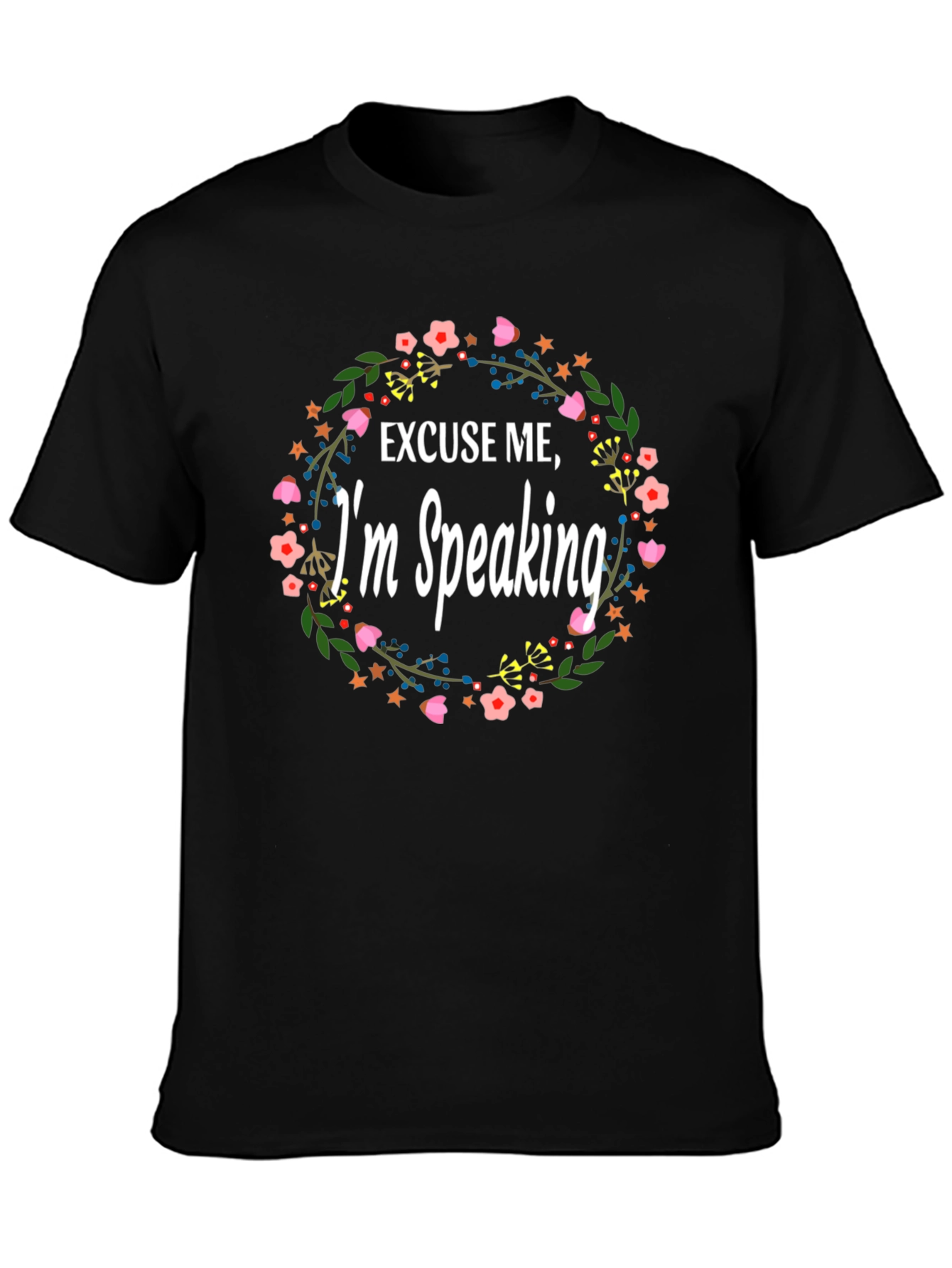 Excuse Me Im Speaking Floral T-Shirt