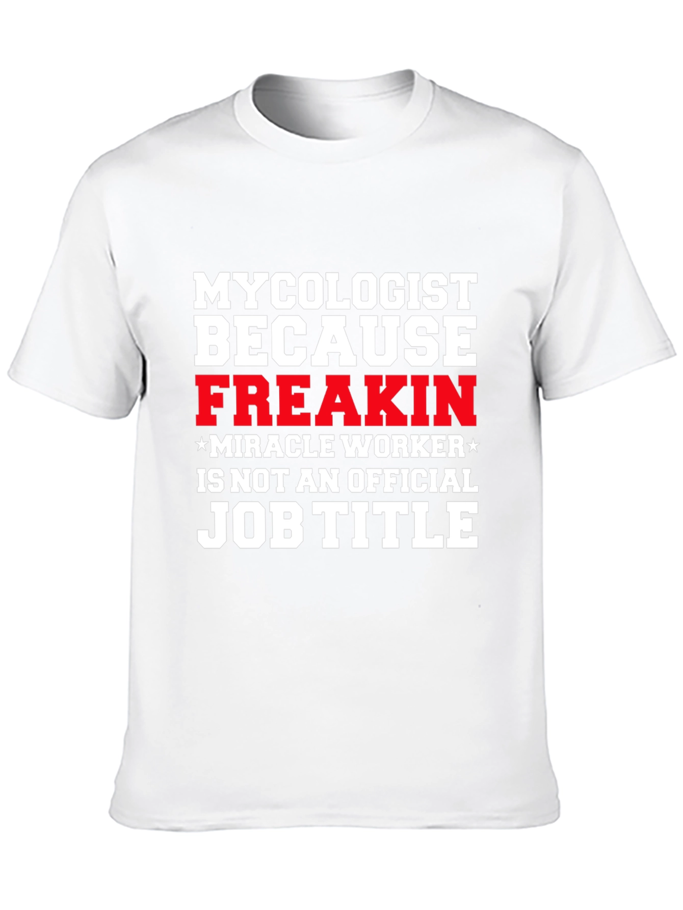 Mycolgist Freakin Miracle Worker Job Title Tee