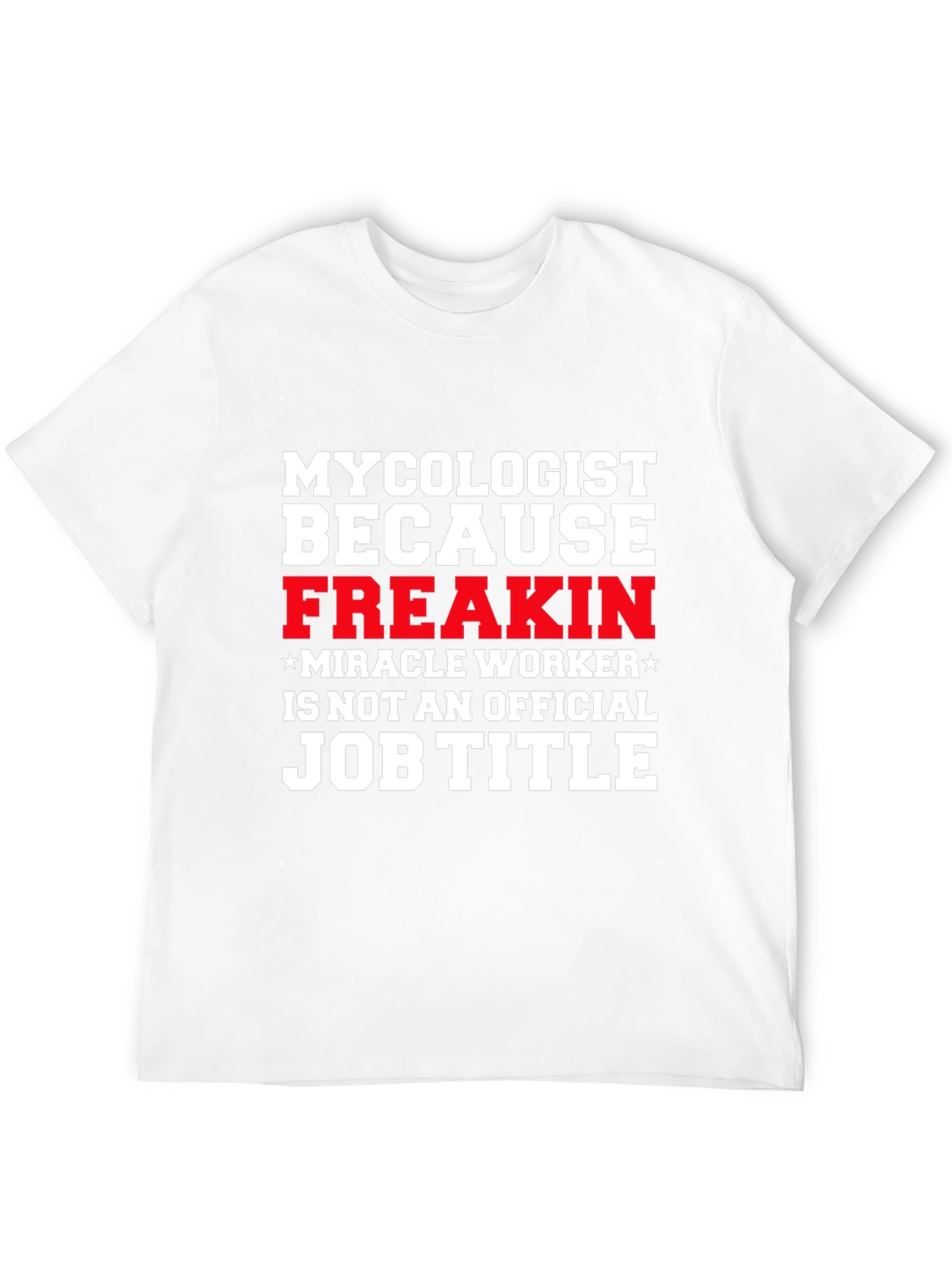 Mycolgist Freakin Miracle Worker Job Title Tee