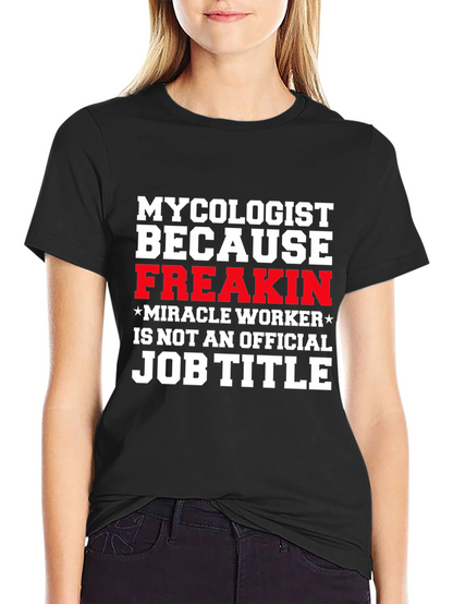 Mycolgist Freakin Miracle Worker Job Title Tee