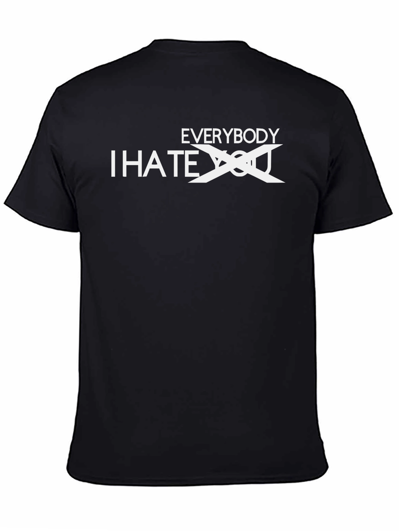 Everybody I Hate You - Funny Sarcastic T-Shirt
