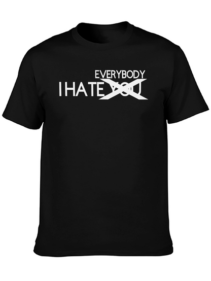 Everybody I Hate You - Funny Sarcastic T-Shirt