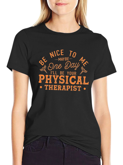 Be Nice to Me Physical Therapist T-Shirt