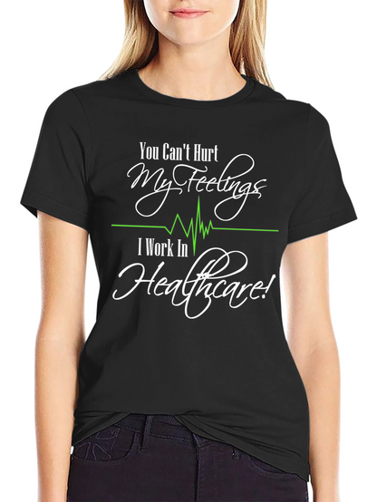 Healthcare Worker T-Shirt: Cant Hurt My Feelings