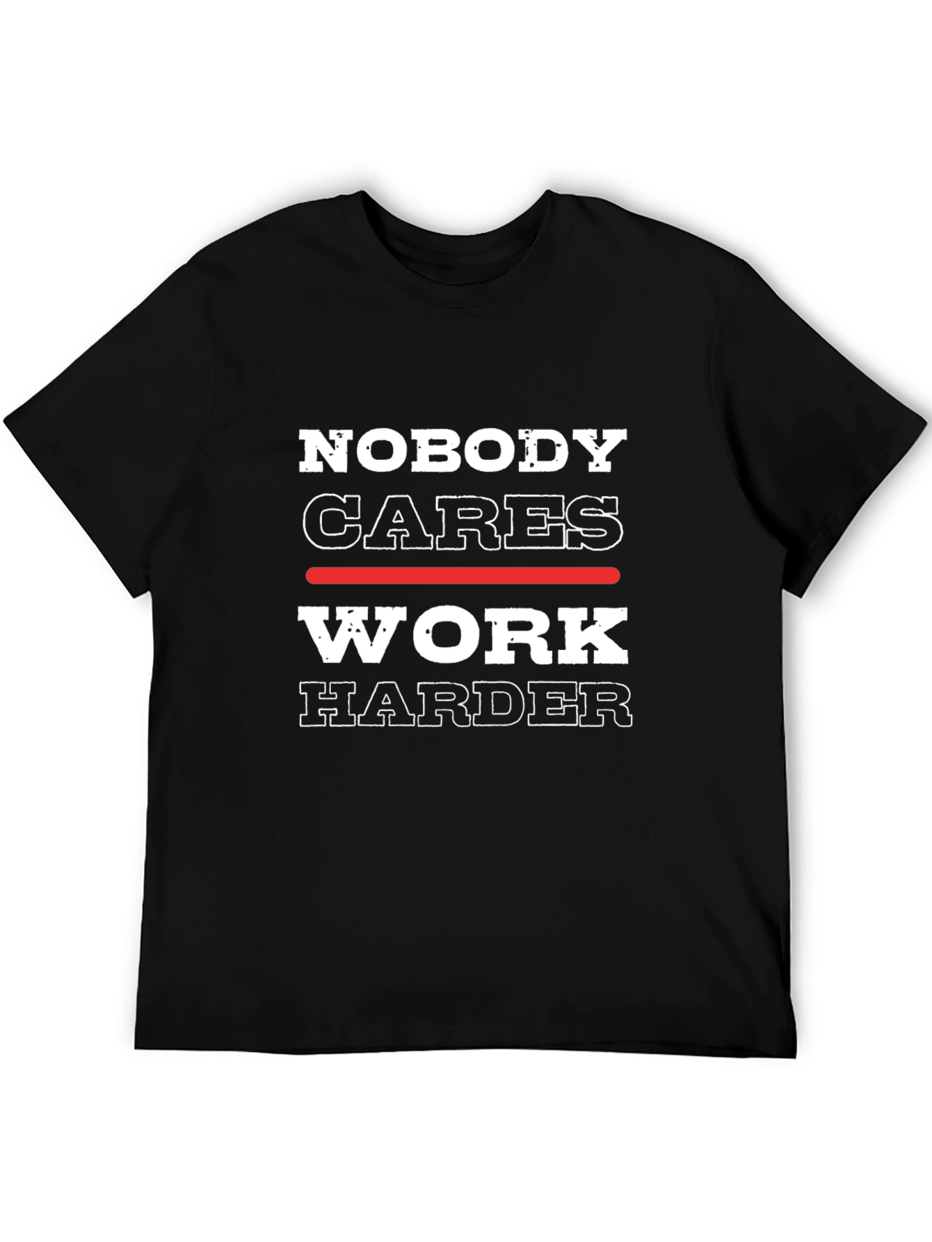 Nobody Cares Work Harder Graphic Tee - Motivational