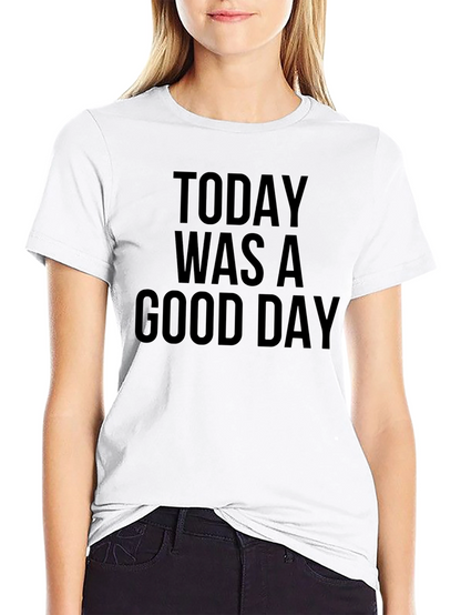 Today Was A Good Day Black T-Shirt