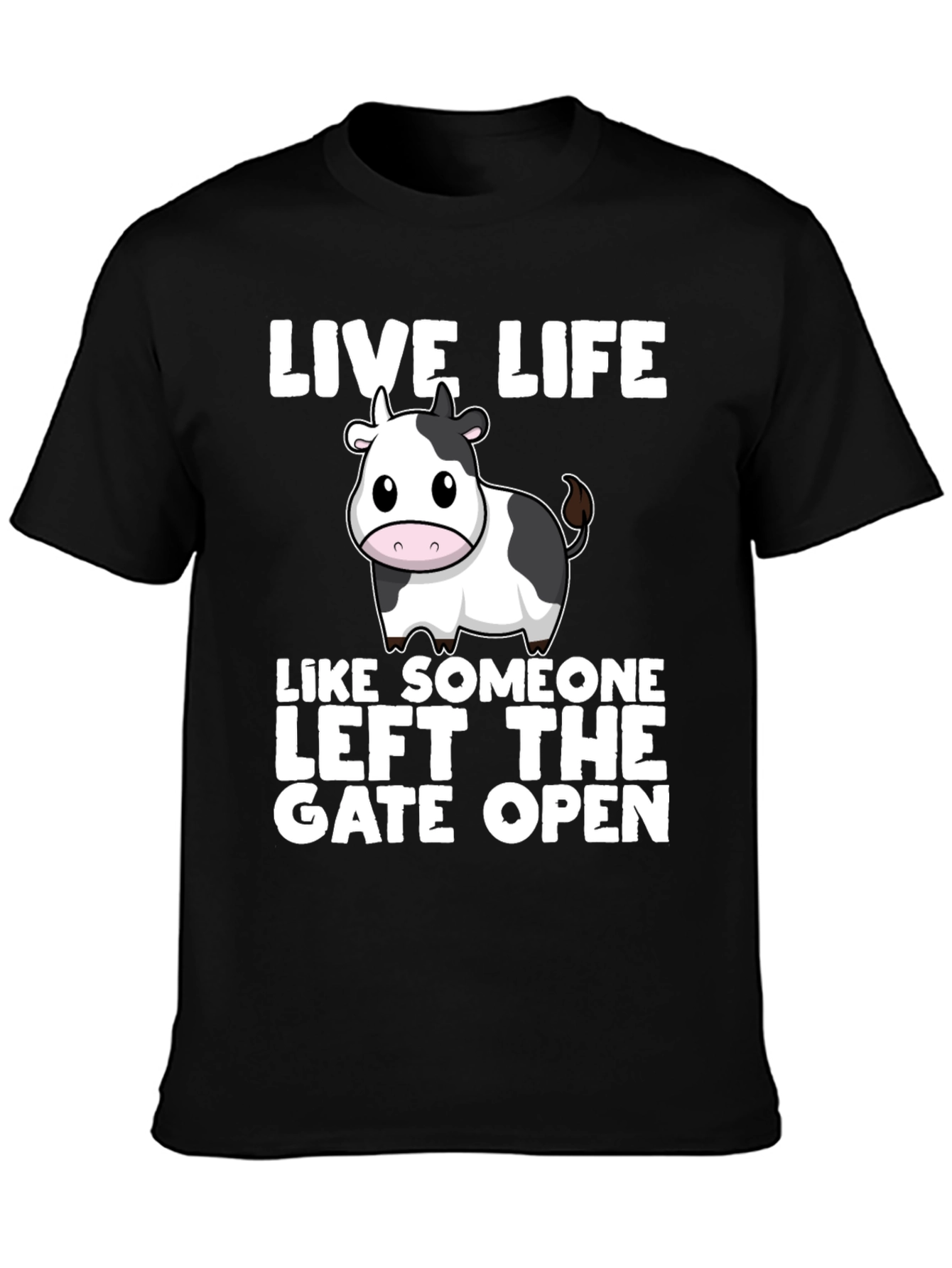 Live Life Cow T-Shirt: Left the Gate Open!