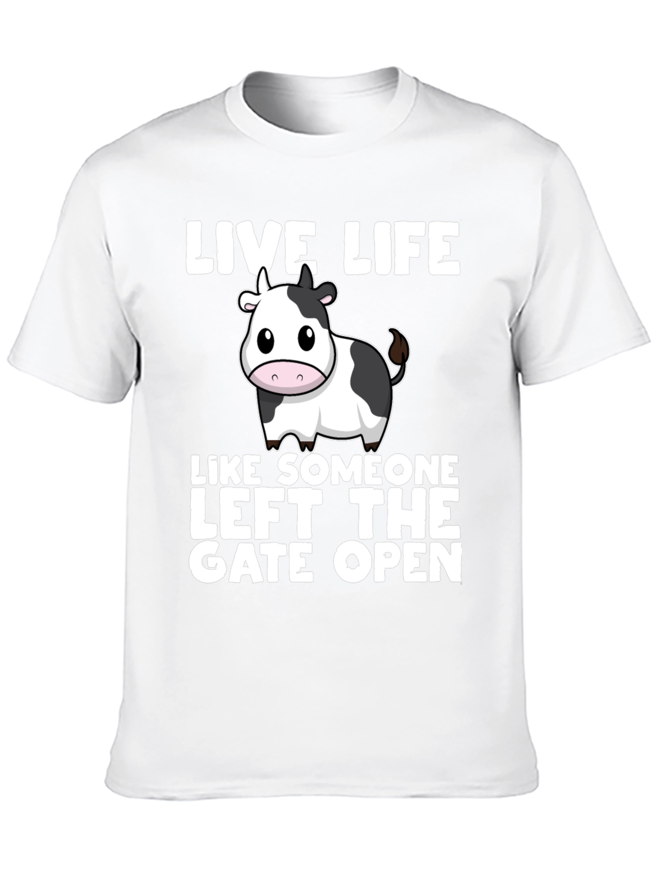 Live Life Cow T-Shirt: Left the Gate Open!