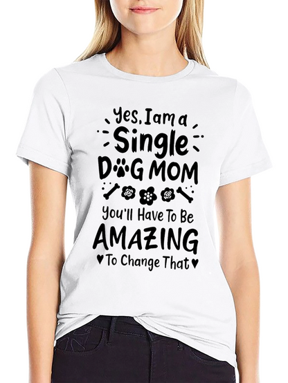 Single Dog Mom T-Shirt - Amazing