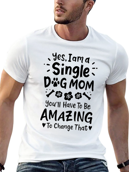Single Dog Mom T-Shirt - Amazing