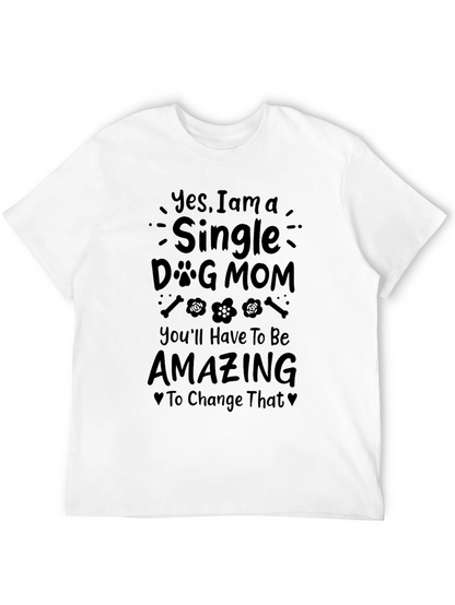 Single Dog Mom T-Shirt - Amazing