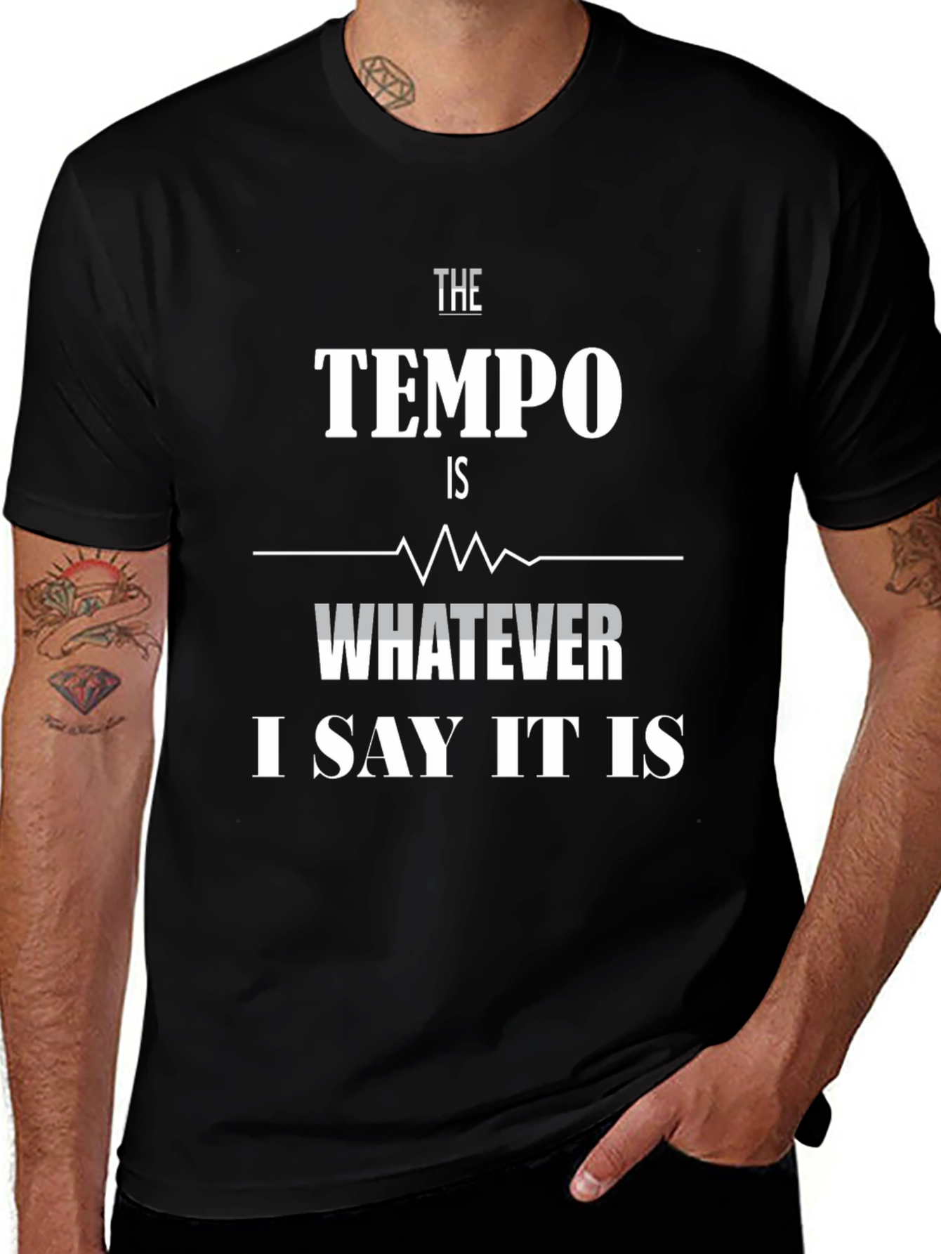 The Tempo Is Whatever I Say It Is T-Shirt