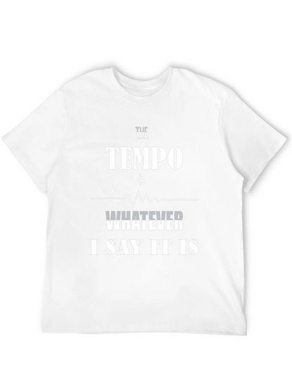 The Tempo Is Whatever I Say It Is T-Shirt