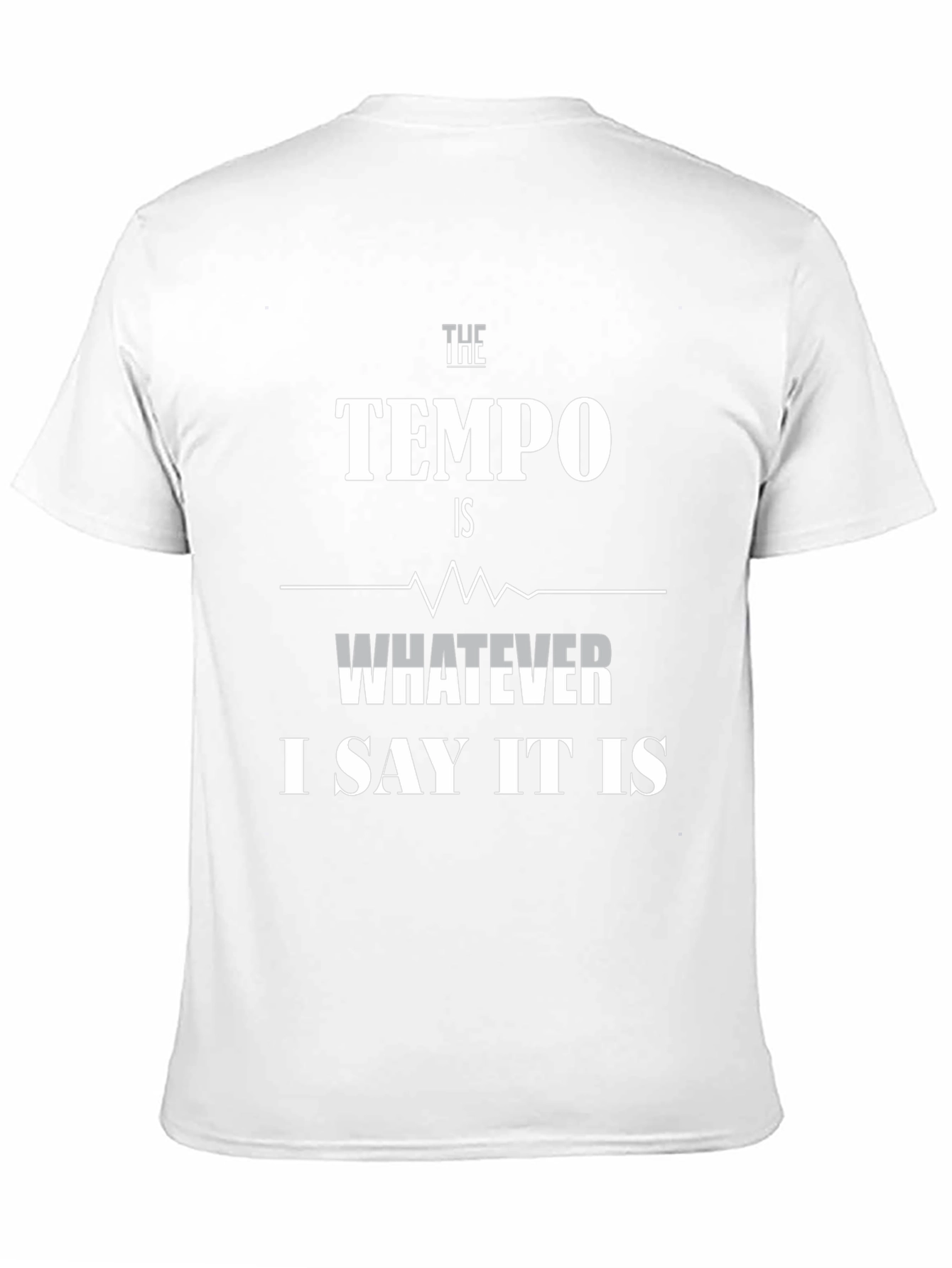 The Tempo Is Whatever I Say It Is T-Shirt