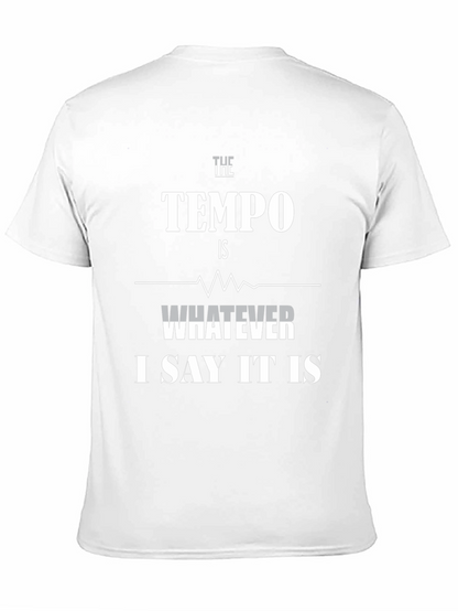 The Tempo Is Whatever I Say It Is T-Shirt