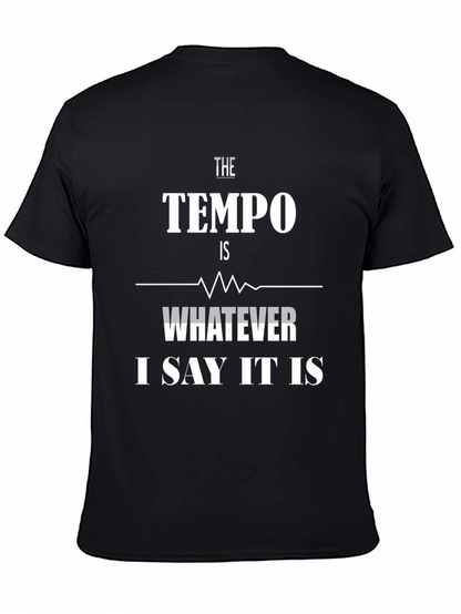 The Tempo Is Whatever I Say It Is T-Shirt