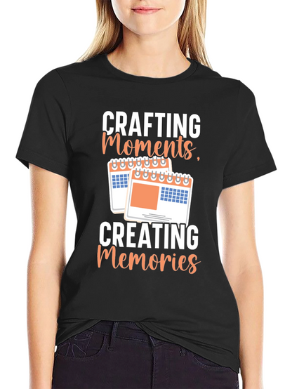Crafting Moments Creating Memories T-Shirt