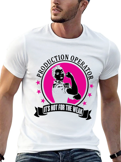 Production Operator Not for the Weak T-Shirt