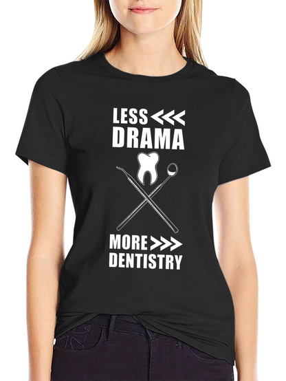 Less Drama More Dentistry T-Shirt