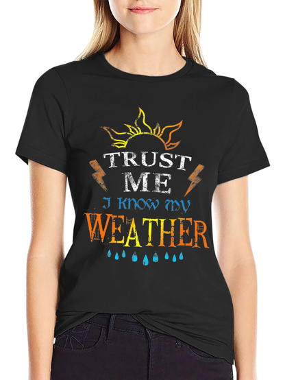 Trust Me I Know My Weather Graphic T-Shirt