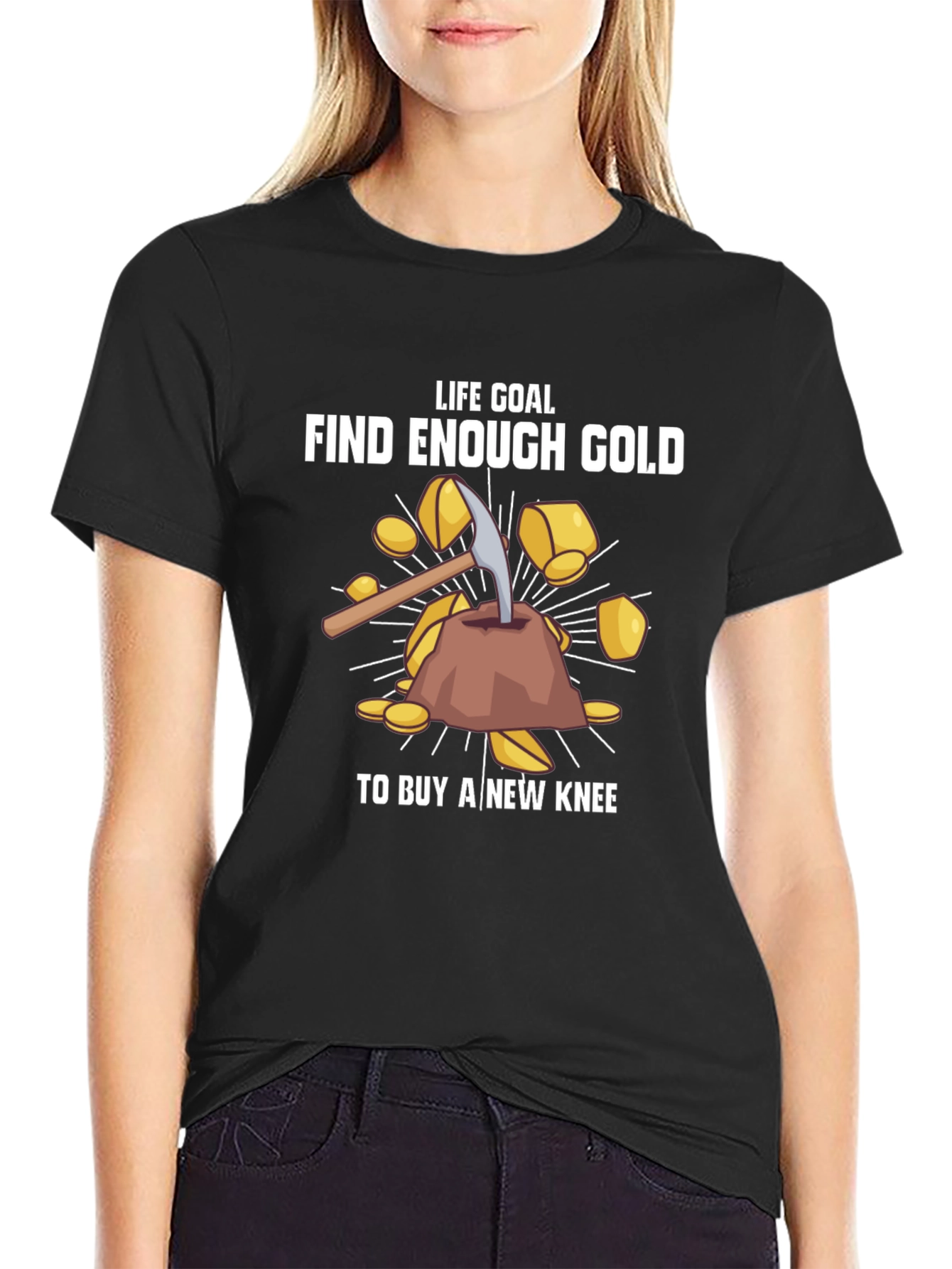 Life Goal: Find Enough Gold T-Shirt