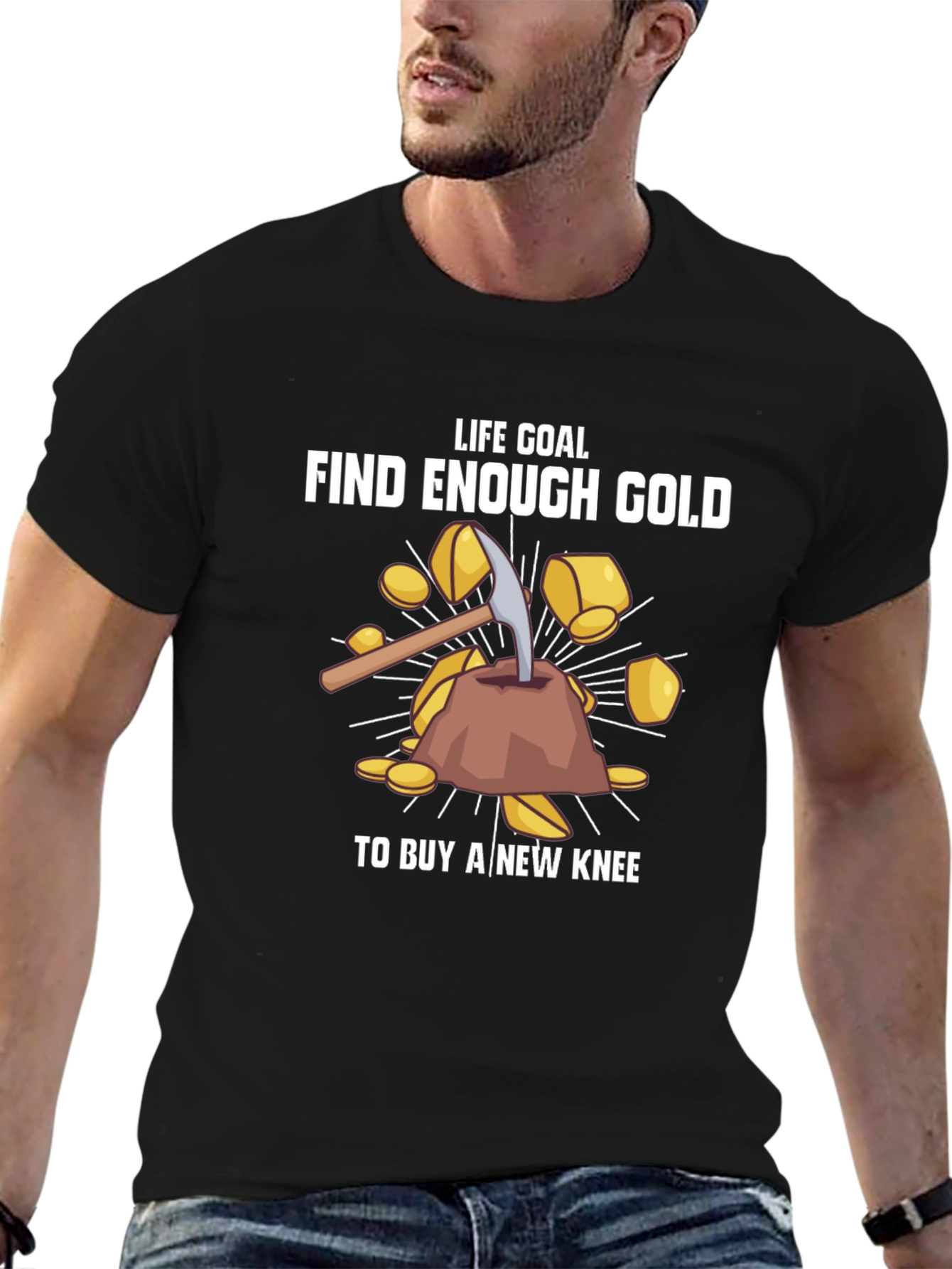 Life Goal: Find Enough Gold T-Shirt