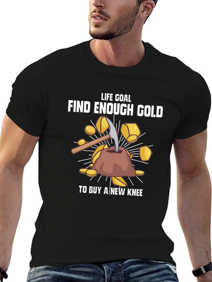 Life Goal: Find Enough Gold T-Shirt