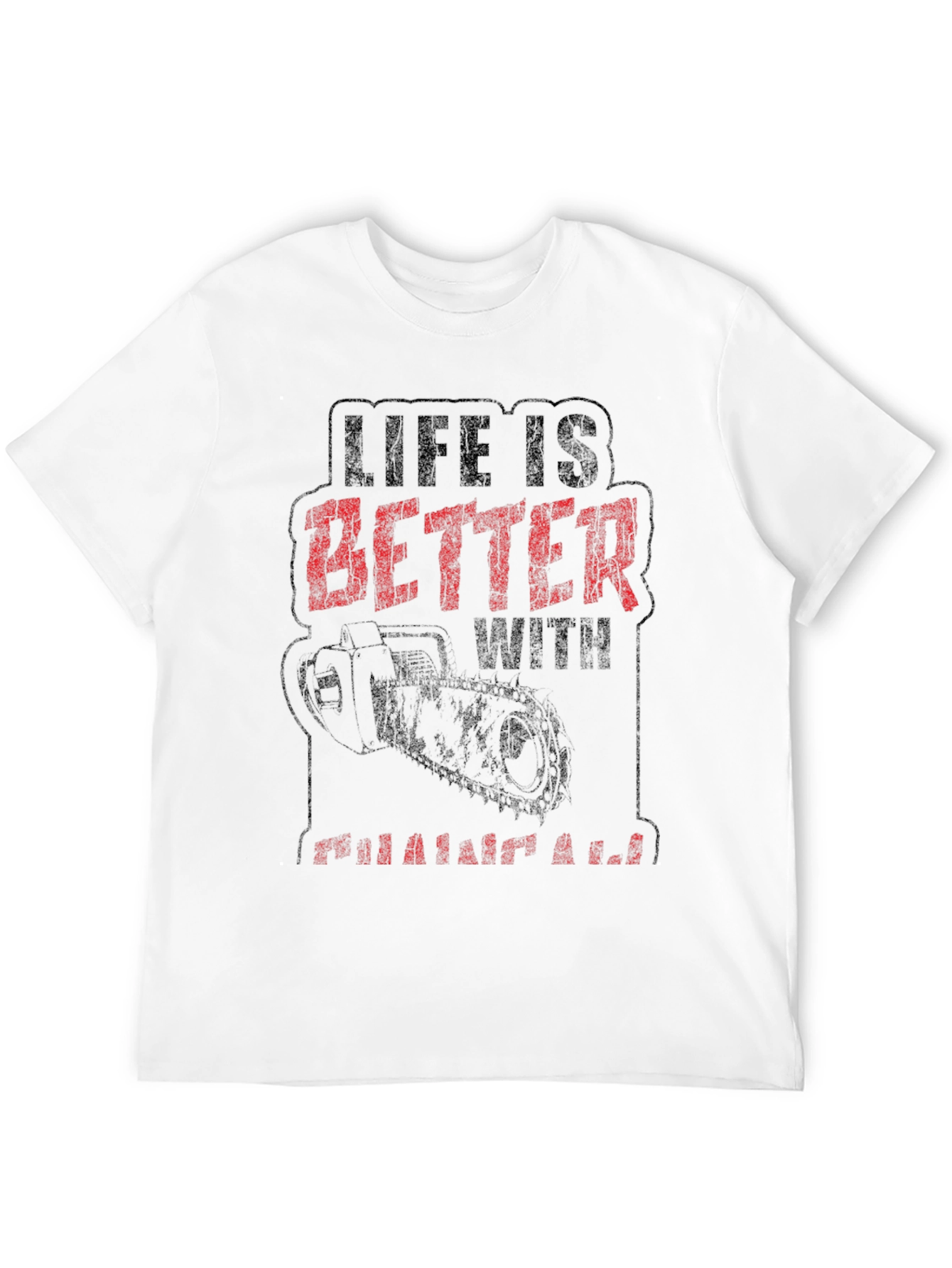 Life is Better with a Chainsaw Graphic Tee