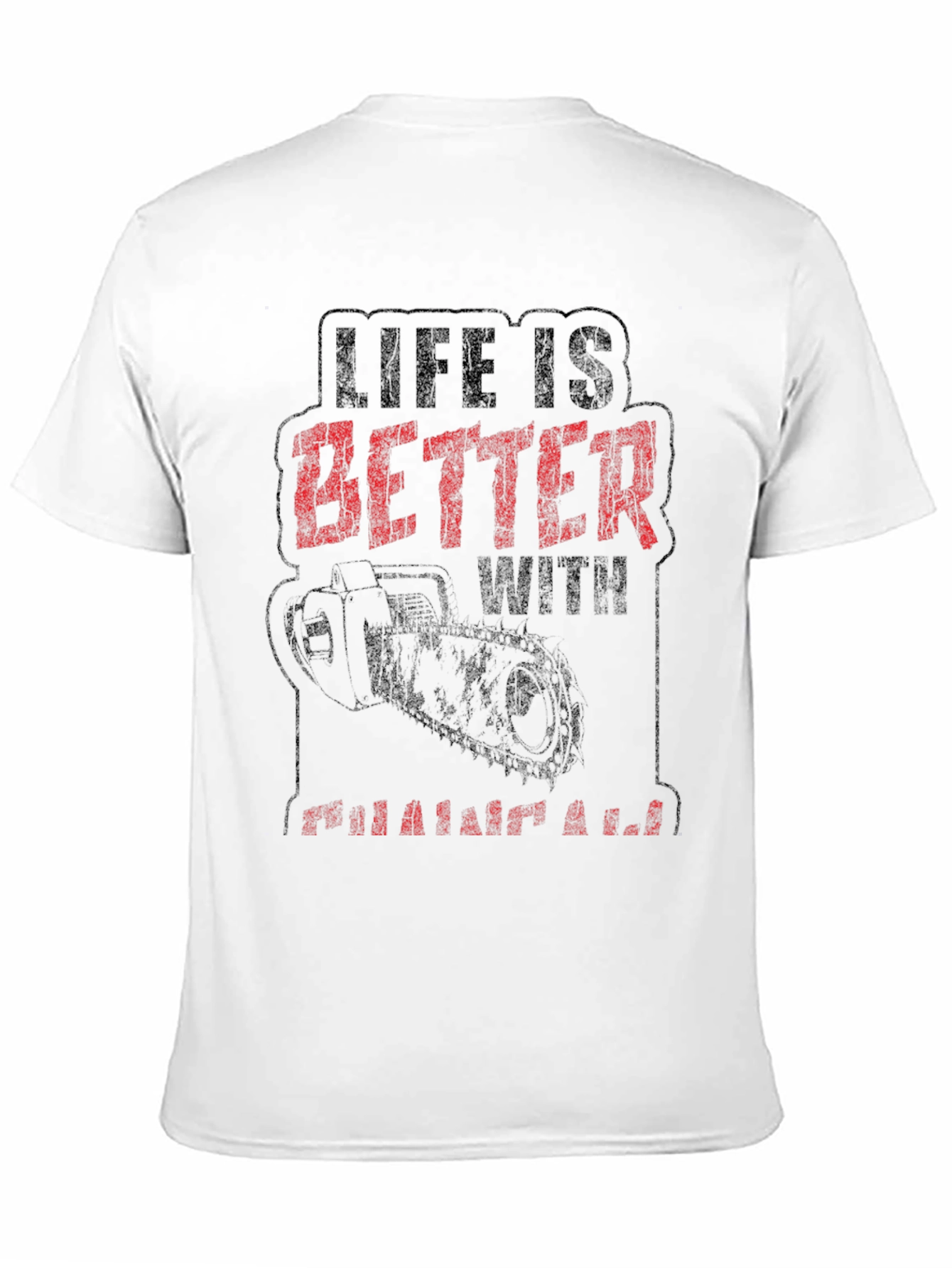 Life is Better with a Chainsaw Graphic Tee