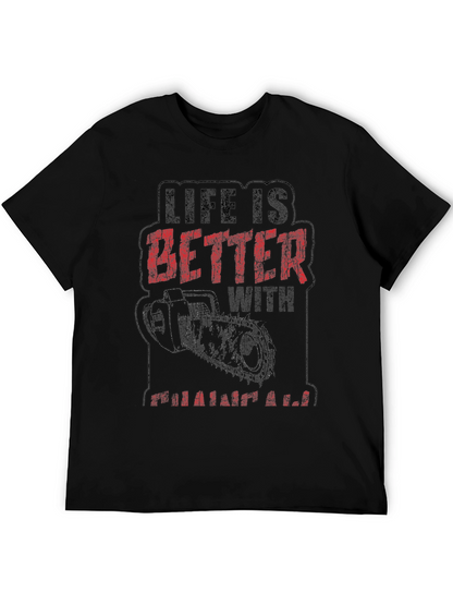Life is Better with a Chainsaw Graphic Tee