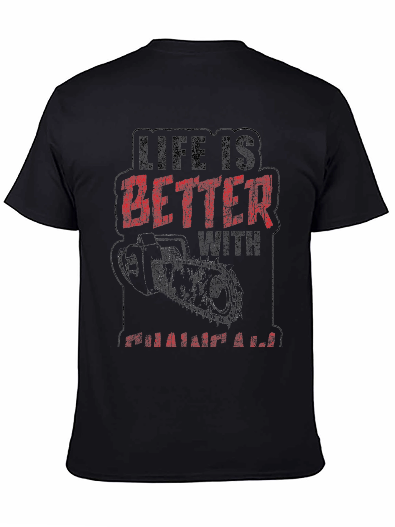 Life is Better with a Chainsaw Graphic Tee