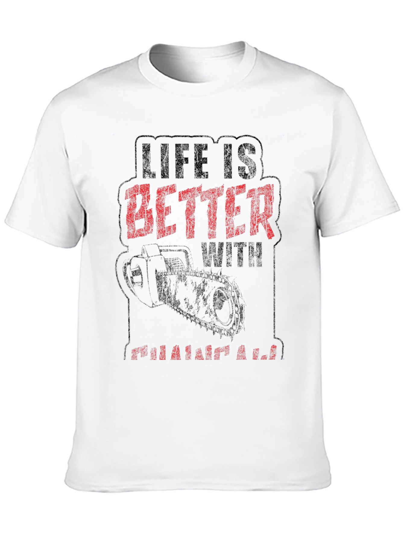 Life is Better with a Chainsaw Graphic Tee