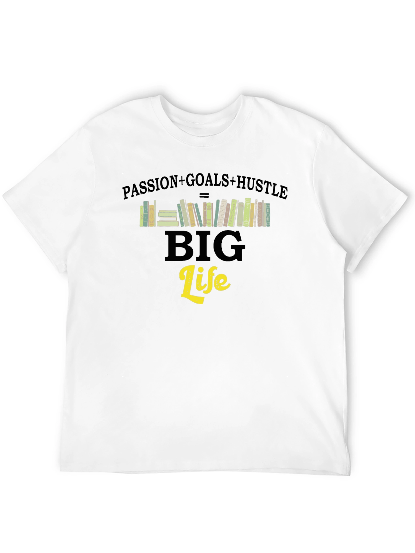 Passion Goals Hustle Big Life T-Shirt