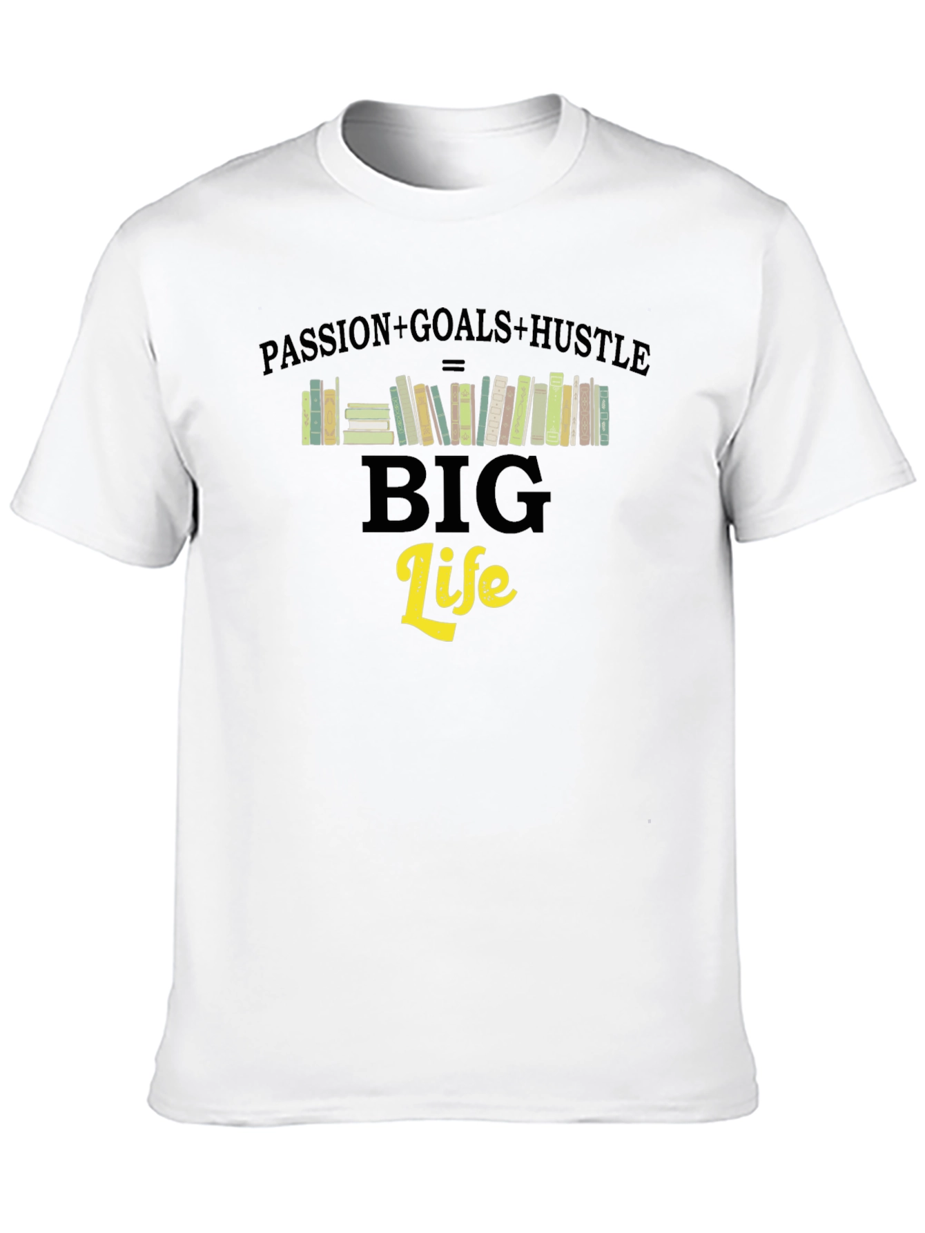 Passion Goals Hustle Big Life T-Shirt