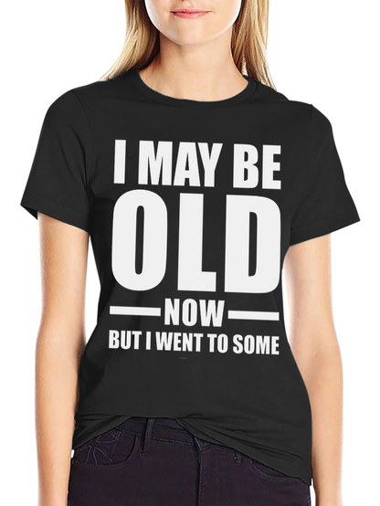 Funny I May Be Old Now T-Shirt