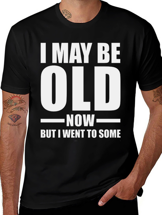 Funny I May Be Old Now T-Shirt
