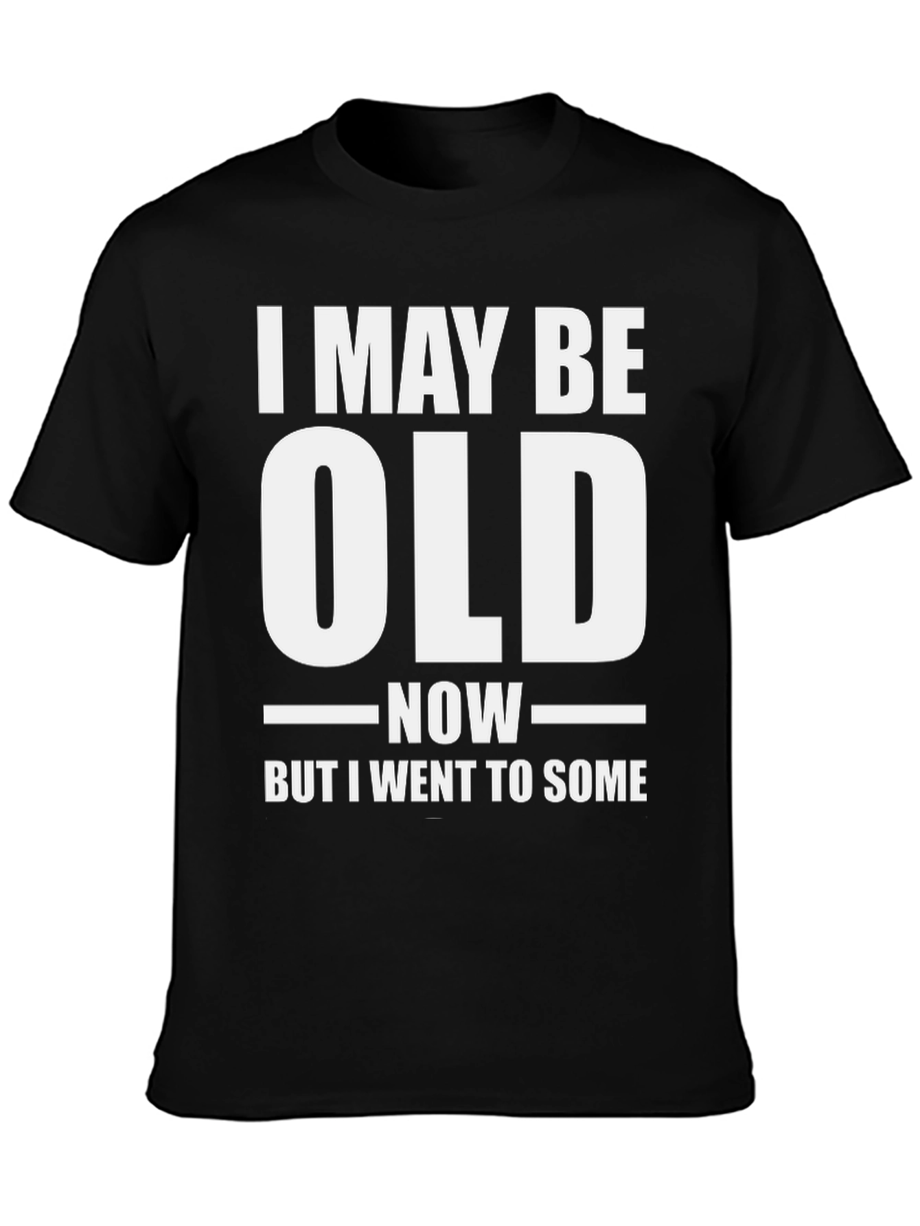 Funny I May Be Old Now T-Shirt