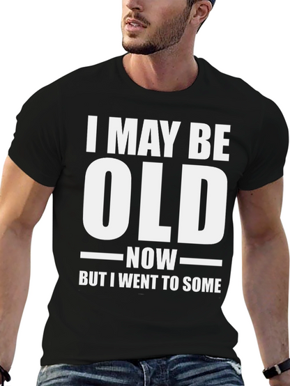 Funny I May Be Old Now T-Shirt